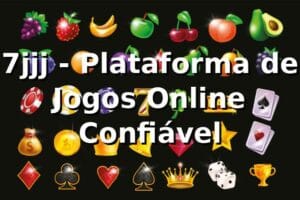 7jjj - Plataforma de Jogos Online Confiável