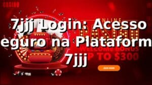 ⭐ 7jjj Login: Acesso Seguro na Plataforma 7jjj